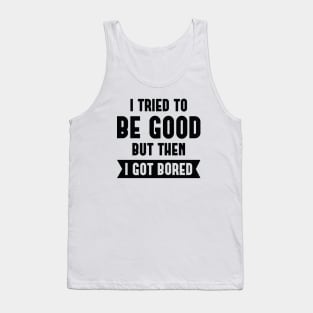 I Tried To Be Good Tank Top